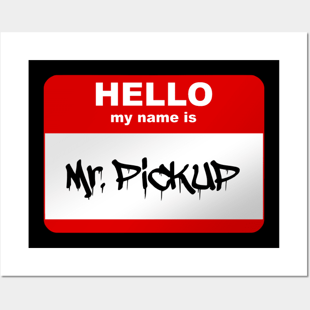 Hello my name is Mr. Pickup Wall Art by Smurnov